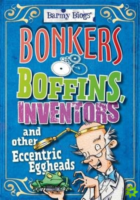 Barmy Biogs: Bonkers Boffins, Inventors & other Eccentric Eggheads