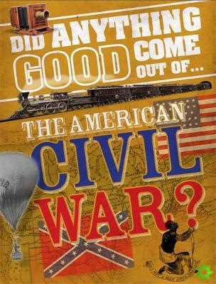 Did Anything Good Come Out of... the American Civil War?