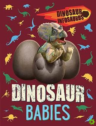 Dinosaur Infosaurus: Dinosaur Babies