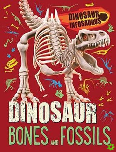 Dinosaur Infosaurus: Dinosaur Bones and Fossils