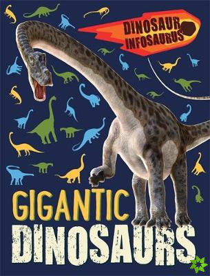 Dinosaur Infosaurus: Gigantic Dinosaurs