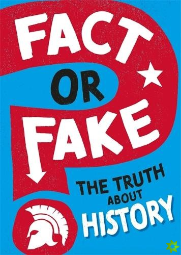 Fact or Fake?: The Truth About History
