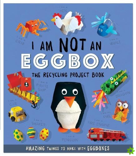 I Am Not An Eggbox - The Recycling Project Book