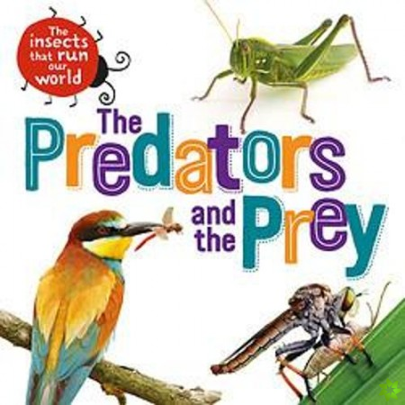 Insects that Run Our World: The Predators and The Prey