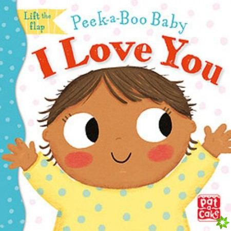 Peek-a-Boo Baby: I Love You