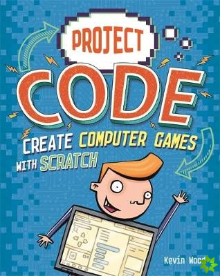 Project Code: Create Computer Games with Scratch