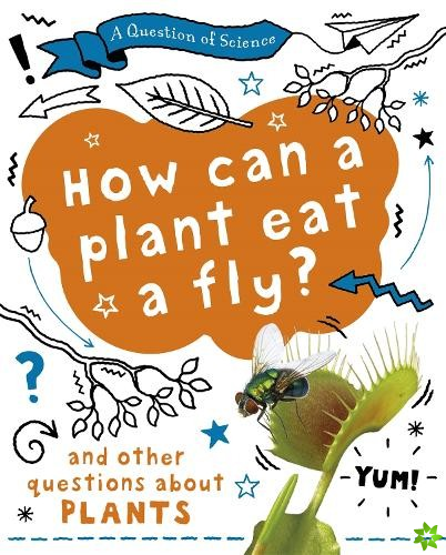 Question of Science: How can a plant eat a fly? And other questions about plants