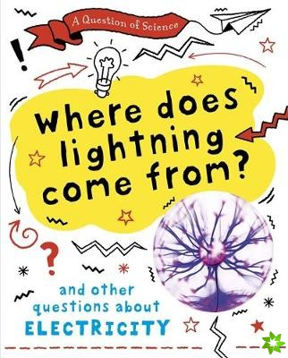 Question of Science: Where does lightning come from? And other questions about electricity