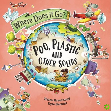 Where Does It Go?: Poo, Plastic and Other Solids