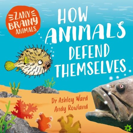 Zany Brainy Animals: How Animals Defend Themselves