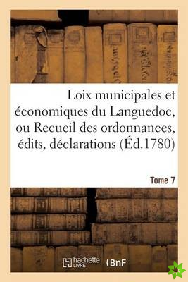 Loix Municipales Et Economiques Du Languedoc, Ou Recueil Des Ordonnances, Edits, Declarations Tome 7