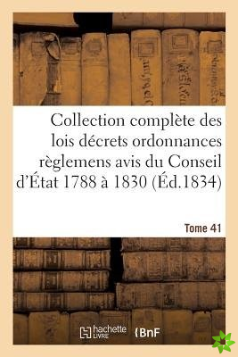 Collection Complete Des Lois Decrets Ordonnances Reglemens Et Avis Du Conseil d'Etat 1788 A 1830 T41