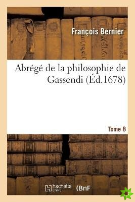 Abrege de La Philosophie de Gassendi. Tome 8