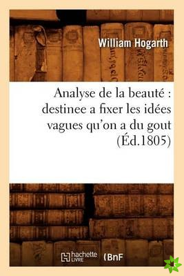 Analyse de la Beaute Destinee a Fixer Les Idees Vagues Qu'on a Du Gout (Ed.1805)