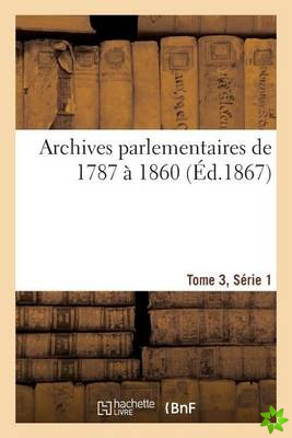 Archives Parlementaires de 1787 A 1860, Tome 3, Serie 1
