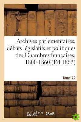 Archives Parlementaires. Debats Legislatifs Et Politiques Des Chambres Francaises, 1800-1860