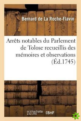 Arrets Notables Du Parlement de Tolose Recueillis Des Memoires Et Observations Forenses
