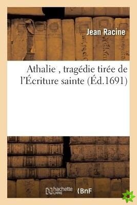 Athalie, Tragedie Tiree de L'Ecriture Sainte de J. Racine