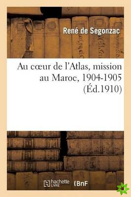 Au Coeur de l'Atlas, Mission Au Maroc, 1904-1905