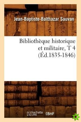 Bibliotheque Historique Et Militaire, T 4 (Ed.1835-1846)