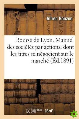Bourse de Lyon. Manuel Des Societes Par Actions, Dont Les Titres Se Negocient Sur Le Marche de Lyon