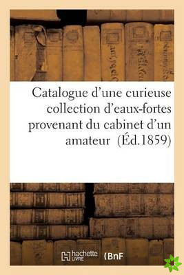 Catalogue D'Une Curieuse Collection D'Eaux-Fortes Provenant Du Cabinet D'Un Amateur