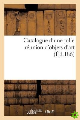 Catalogue D'Une Jolie Reunion D'Objets D'Art