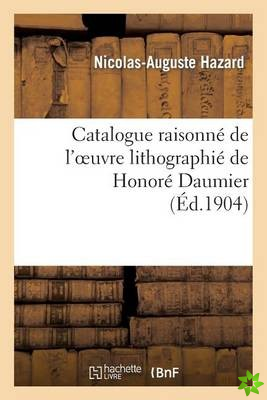 Catalogue Raisonne de l'Oeuvre Lithographie de Honore Daumier