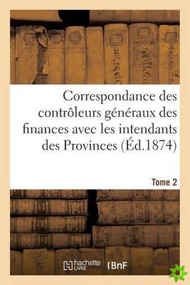 Correspondance Des Controleurs Generaux Des Finances Avec Les Intendants Des Provinces. Tome 2