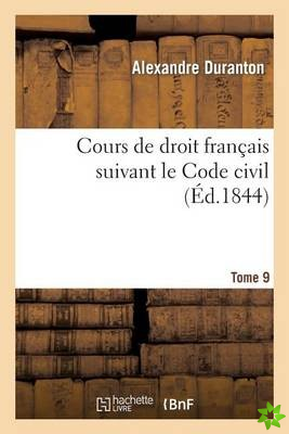 Cours de Droit Francais Suivant Le Code Civil. Tome 9