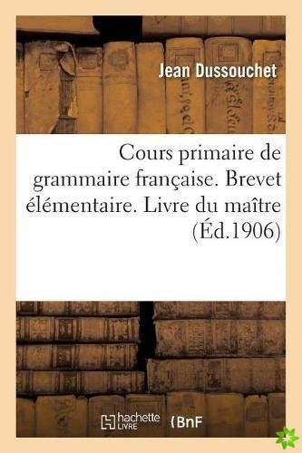 Cours Primaire de Grammaire Francaise Complete Par Des Notions de Composition Et de Versification