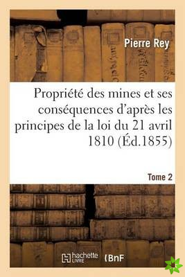 de la Propriete Des Mines Et de Ses Consequences d'Apres Les Principes de la Loi 1810. Tome 2