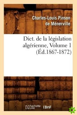 Dict. de la Legislation Algerienne, Volume 1 (Ed.1867-1872)