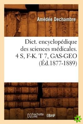 Dict. Encyclopedique Des Sciences Medicales. 4 S, F-K. T 7, Gas-Geo (Ed.1877-1889)