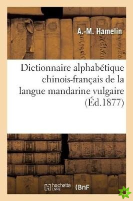 Dictionnaire Alphabetique Chinois-Francais de la Langue Mandarine Vulgaire