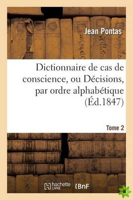 Dictionnaire de Cas de Conscience, Ou Decisions, Par Ordre Alphabetique. T. 2