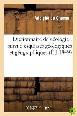 Dictionnaire de Geologie: Suivi d'Esquisses Geologiques Et Geographiques