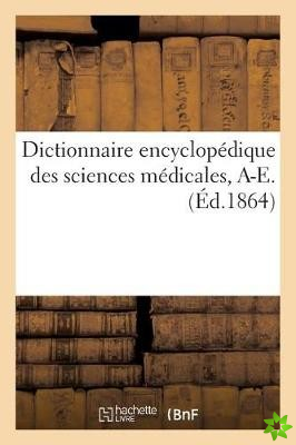 Dictionnaire Encyclopedique Des Sciences Medicales. Premiere Serie, A-E. T. Premier, A-Ade