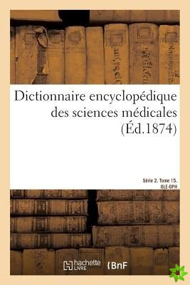 Dictionnaire Encyclopedique Des Sciences Medicales. Serie 2. L-P. Tome 15. Ole-Oph
