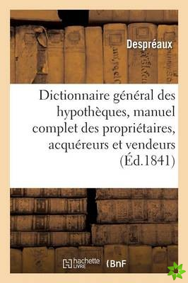 Dictionnaire General Des Hypotheques: Manuel Complet Des Proprietaires, Acquereurs Et Vendeurs