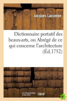 Dictionnaire Portatif Des Beaux-Arts, Ou Abrege de Ce Qui Concerne l'Architecture, La Sculpture