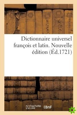 Dictionnaire Universel Francois Et Latin. Nouvelle Edition