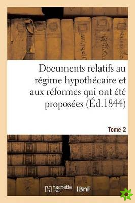 Documents Relatifs Au Regime Hypothecaire Et Aux Reformes Qui Ont Ete Proposees. Tome 2