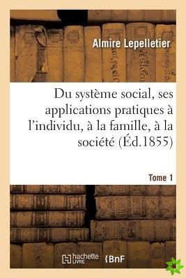 Du Systeme Social, Ses Applications Pratiques A l'Individu, A La Famille, A La Societe