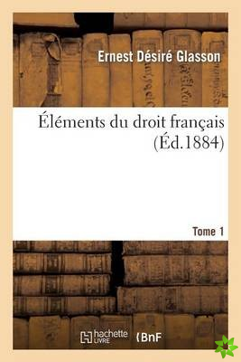 Elements Du Droit Francais Tome 1