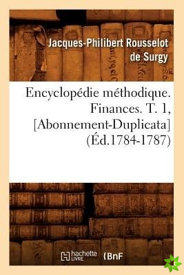 Encyclopedie Methodique. Finances. T. 1, [Abonnement-Duplicata] (Ed.1784-1787)
