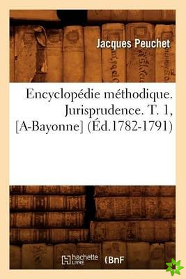 Encyclopedie Methodique. Jurisprudence. T. 1, [A-Bayonne] (Ed.1782-1791)