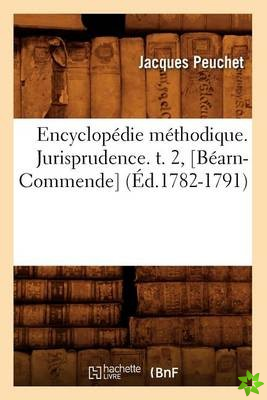 Encyclopedie Methodique. Jurisprudence. T. 2, [Bearn-Commende] (Ed.1782-1791)