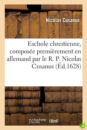 Eschole Chrestienne, Composee Premierement En Allemand Par Le R. P. Nicolas Cusanus