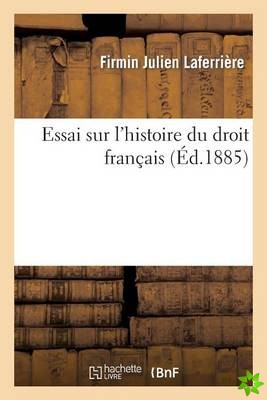 Essai Sur l'Histoire Du Droit Francais